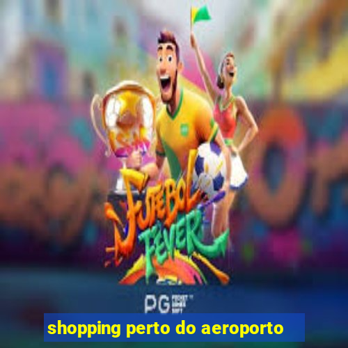 shopping perto do aeroporto